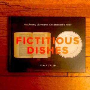Fictitious Dishes An Album of Literature’s Most Memorable Meals - Dinah Fried
